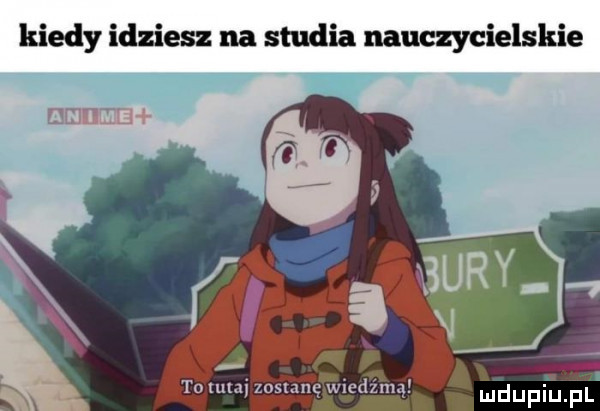 kiedy idziesz na studia nauczycielskie to tutaj zosmnę medium mdupinl