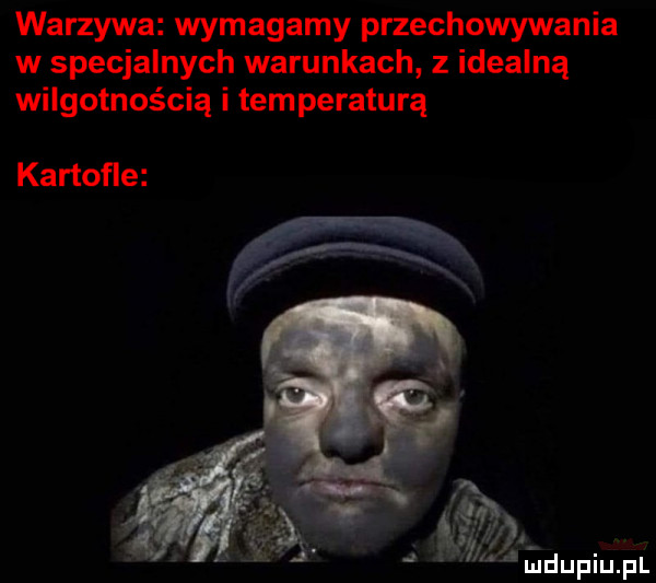 warzywa wymagamy przechowywania w specjalnych warunkach z idealną wilgotnością i temperaturą kartofle