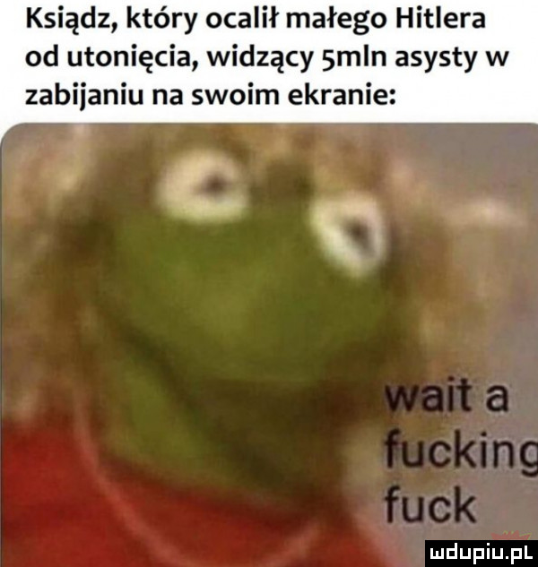 ksiądz który ocalił małego hitlera od utonięcia widzący smln asysty w zabijaniu na swoim ekranie cię