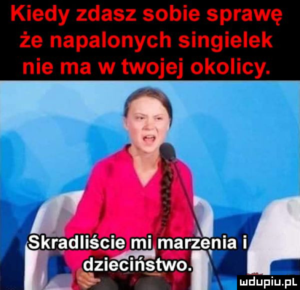 kiedy zdasz sobie sprawę że napalonych singielek nie ma w twojej okolicy