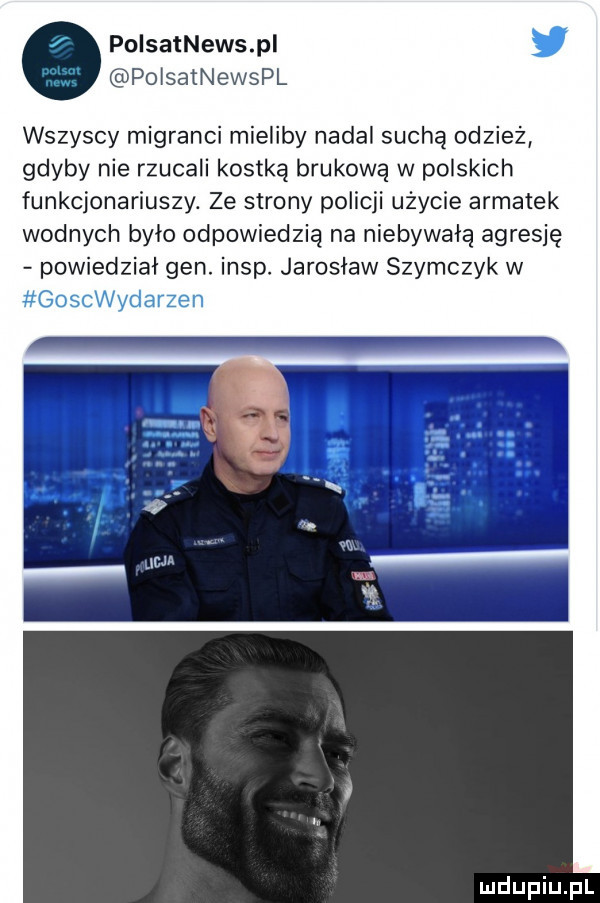 polsatnews pi polsatnewspl wszyscy migranci mieliby nadal suchą odzież gdyby nie rzucali kostką brukową w polskich funkcjonariuszy. ze strony policji użycie armatek wodnych było odpowiedzią na niebywała agresję powiedzial gen. insp. jaroslaw szymczyk w