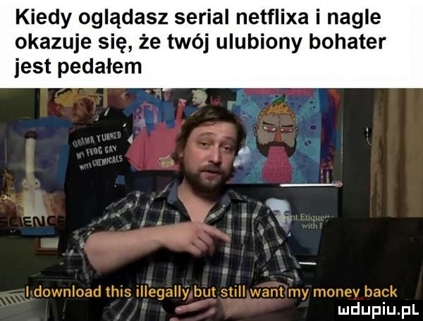 kiedy oglądasz serial netflixa i nagle okazuje się że twój ulubiony bohater jest pedalem download lhls illegalny but stall wam my monev haik mdupiu. pl