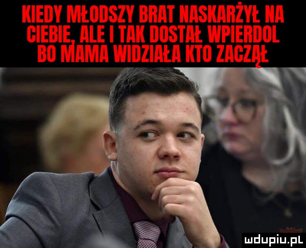 kiedy młodszy biiat iiiisiiiiiiżye ilii gieiiie igle i tibii noam wpieiiiiiii bai mama widziadła iitii zagz x