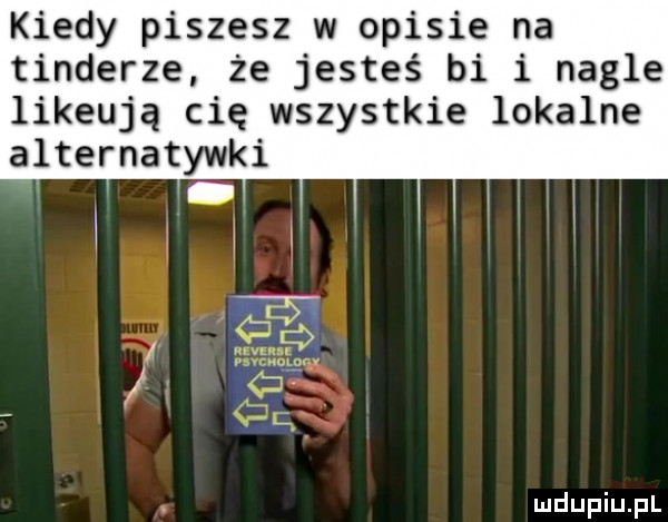 kiedy piszesz w opisie na tonderze że jesteś bi i nagle likeują cię wszystkie lokalne alternatywni ii