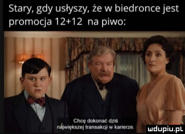 stary gdy usłyszy że w biedronce jest promocja       na piwo