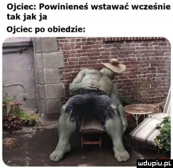 ojciec powinieneś wstawać wcześnie tak jak ja ojciec po obiedzie