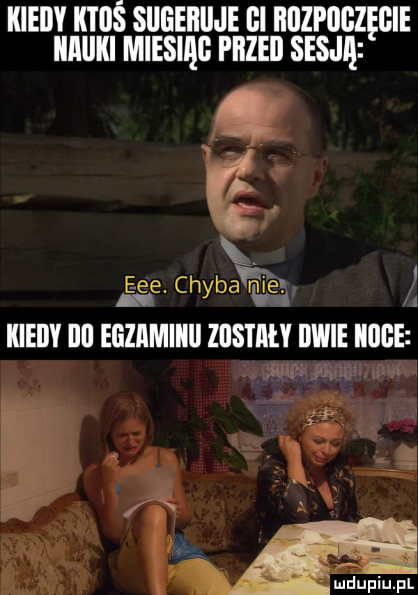 kiedy ktoś sugebiije gi rozpoczęcie iiaiiki miesiąc przed sesją eee. chybaﬁje. kiedy ibl egzaminu zostały dwie huje