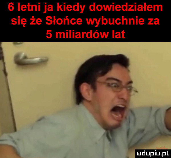 letni ja kiedy dowiedziałem się że słońce wybuchnie za   miliardów lat i fi ludu iu. l f f