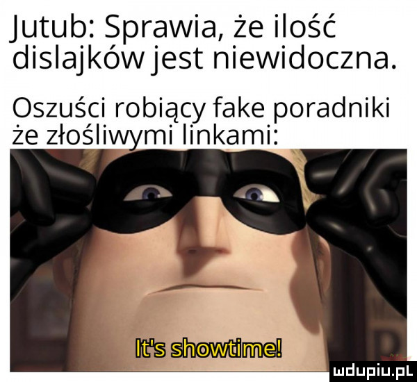 jujub sprawia że ilość dislajkówjest niewidoczna. oszuści robiący fake poradniki że złośliwymi linkami babi nimal