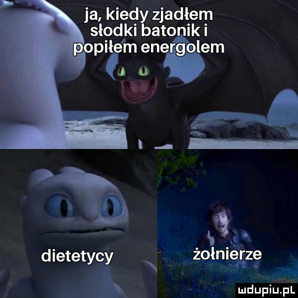 ja kiedy zjadłem słodki beto raik i popije m enerlgelem ą dietetycy x zołnlęśze ii