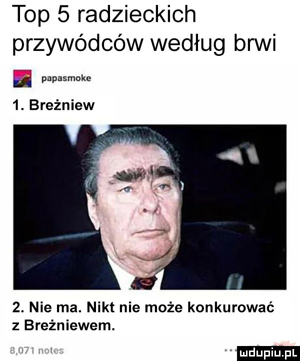 top   radzieckich przywódców według brwi papasmoke  . breżniew  . nie ma. nikt nie może konkurować z breżniewem. iu. l