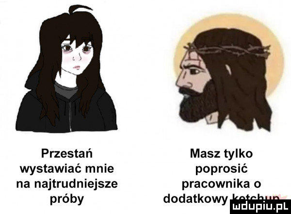 l i przestań masz tylko wystawiać mnie poprosić na najtrudniejsze pracownika o próby dodatkowym