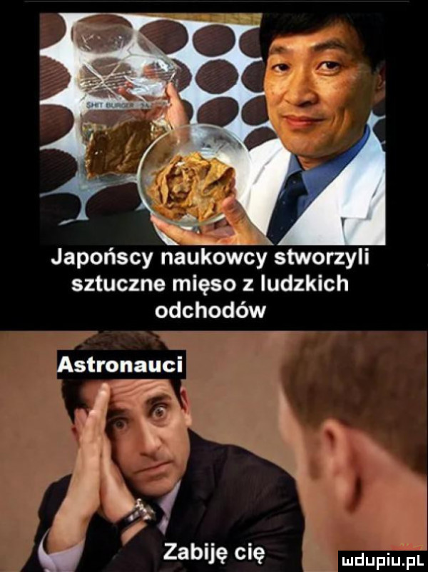 sztuczne mięso z ludzkich odchodów astronauci. zv zabiję cię