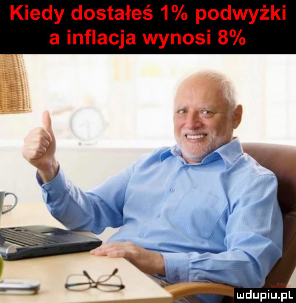 kiedy dostałeś   podwyżki a inflacja wynosi