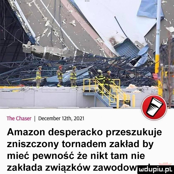 tai chale decemberilth      xxl amazon desperacko przeszukuje zniszczony tornadem zakład by mieć pewność że nikt tam nie za kłoda związków zawodowym