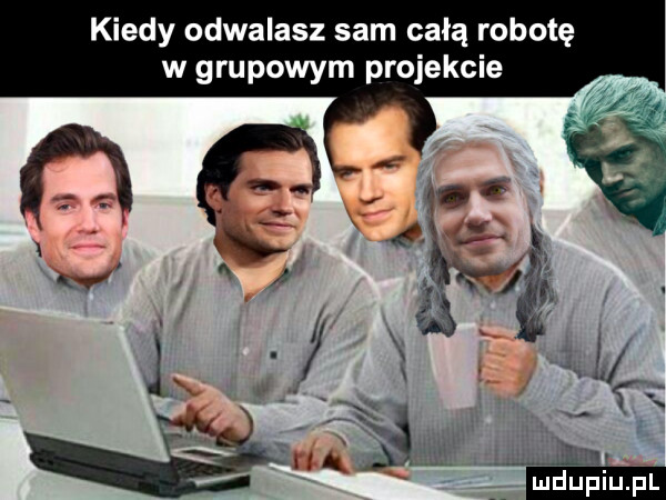 kiedy odwalasz sam całą robotę w grupowym projekcie