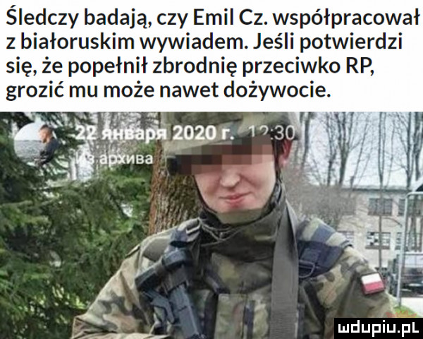 śledczy badają czy emil cz. współpracował z białoruskim wywiadem. jeśli potwierdzi się że popełnił zbrodnię przeciwko rp