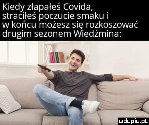 kiedy złapałeś covida straciłeś poczucie smaku w końcu możesz się rozkoszować drugim sezonem wiedźmina am