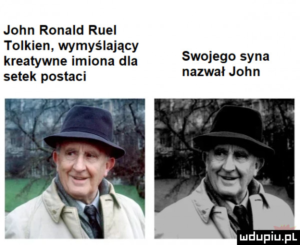 john ronald riel tolkien wymyślający kreatywne imiona dla setek postaci swojego syna nazwał john