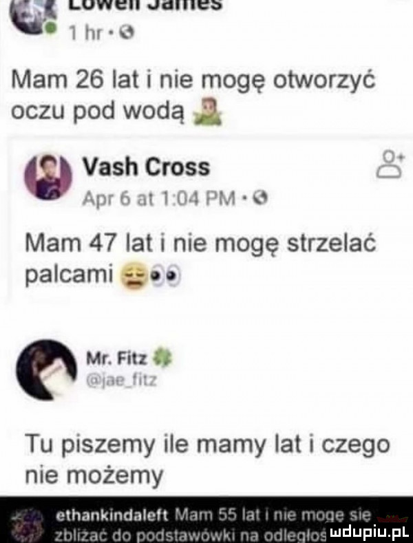 lovell dailies. w hr   mam    lat i nie mogę otworzyć oczu pod wodą vash cross ap.      m  pm o mam    lat i nie mogę strzelać palcami o mr. r iu. tu piszemy ile mamy lat i czego nie możemy othaukmrlnlcll