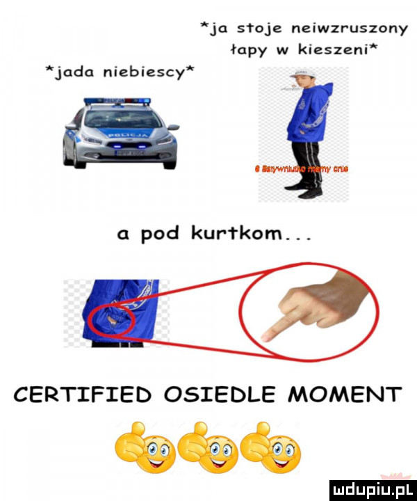 ja słoje neiwzruszony łapy w kieszeni jada niebiescy a pod kurakom. abakankami certified osiedle moment ludu iu. l