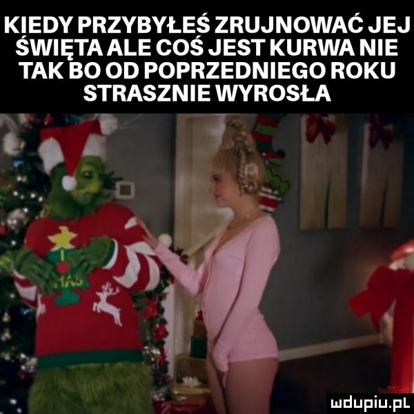 k edy przybyłęs zrujnowac jej sci eta ale cos jest kurwa nie tak bo  d poprzedniego roku strasznie wyrosła i