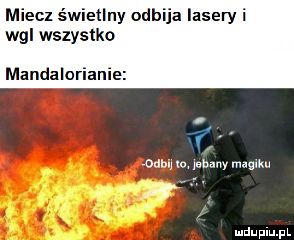 miecz świetlny odbija lasery i wal wszystko mandalorianie odbij to jebany magiku s v i a. ł f