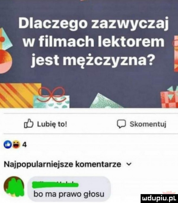 dlaczego zazwyczaj w filmach lektorem jest mężczyzna b lubię to c skomentuj najpopularniejsze komentarze v bo ma prawo głosu