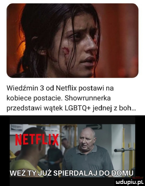 wiedźmin   od netflix postawi na kobiece postacie. showrunnerka przedstawi wątek lgbtq jednej z boh. ﬁ i e i x waż tyęluż spierdalaj do m chu