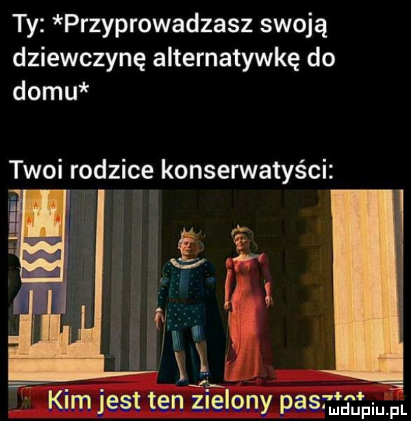 ty przyprowadzasz swoją dziewczynę alternatywkę do domu twoi rodzice konserwatyści a r