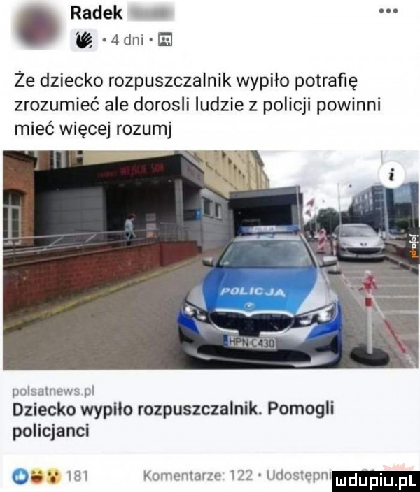 radek. o  dni e że dziecko rozpuszczalnik wypilo potrafię zrozumieć ale dorosli ludzie z policji powinni mieć więcej rozumj jwilmilliw aś dziecko wypila rozpuszczalnik. pomogli policjanci     komentarze    utlosiopiu