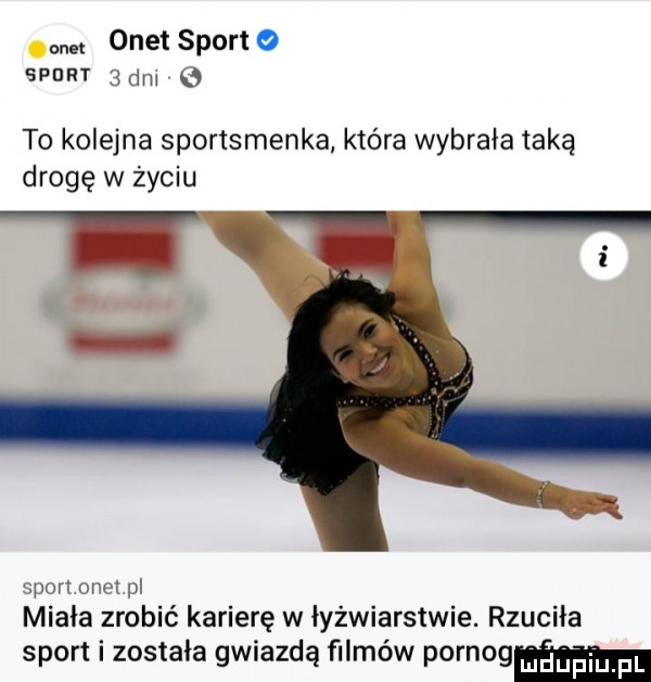 on onet sport o spurt  dm e to kolejna sportsmenka która wybrała taką drogę w życiu    spurt one pl miala zrobić karierę w łyżwiarstwie. rzuciła sport i została gwiazdą filmów pornog