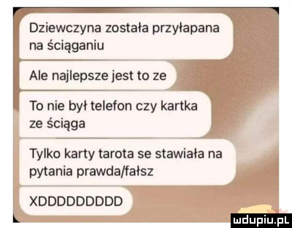 dziewczyna została przyłapana na ścuąganlu ale najlepsze jest to ze to nie był telefon czy kartka ze ściąga tylko karty tarota se stawiała na pytania prawda fałsz xddddddddd