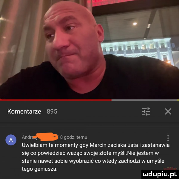 h. komentarze    . andrgq g i a godz temu z uwielbiam te momenty gdy marcin zaciska usta i zastanawia się co powiedzieć ważąc swoje zlote myślinie jestem w stanie nawet sobie wyobrazić co wtedy zachodzi w umyśle tego geniusza mduplu pl