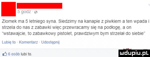 ziomek ma   letniego syna sledzwmy na kanapie z pymem a ten wpada sarze a do nas z zabawkl więc przewracamy się na podłogę. a on wspawajcie lo zabawkom pistolet pradeiwym bym strzełal do sreble lube w kumemevz udustevnu ńeusóblubrlo luduplu pl