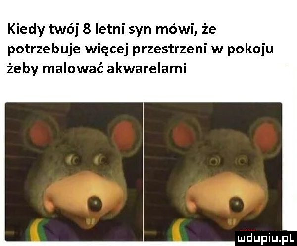 kiedy twój   letni syn mówi że potrzebuje więcej przestrzeni w pokoju żeby malować akwarelami mdupiujul