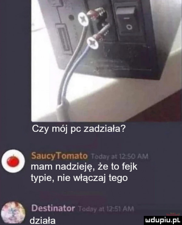 czy mój pc zadziała o mam nadzieję że to fejk typie nie włącza tego destynator działa wdaniu pl