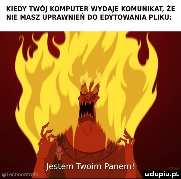 kiedy twój komputer wydaje komunikat że nie masz uprawnien do edytowania pliku jestem twoim panem