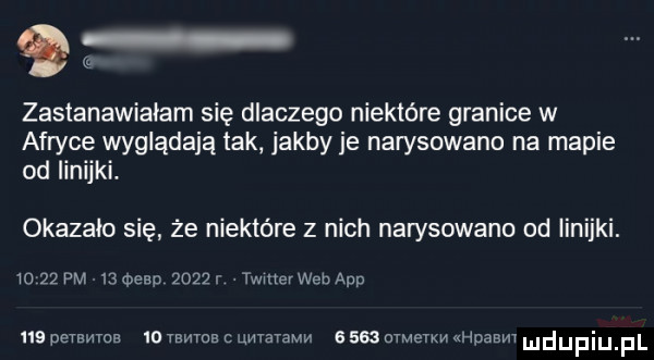 zastanawiałam się dlaczego niektóre granice w afryce wyglądają tak jakby je narysowana na mapie od linijki. okazalo się że niektóre z nich narysowane od linijki. w    pm    wlep      r twmerwen aap   pemwoa id trwa uwmw e     ctmerm hpanm