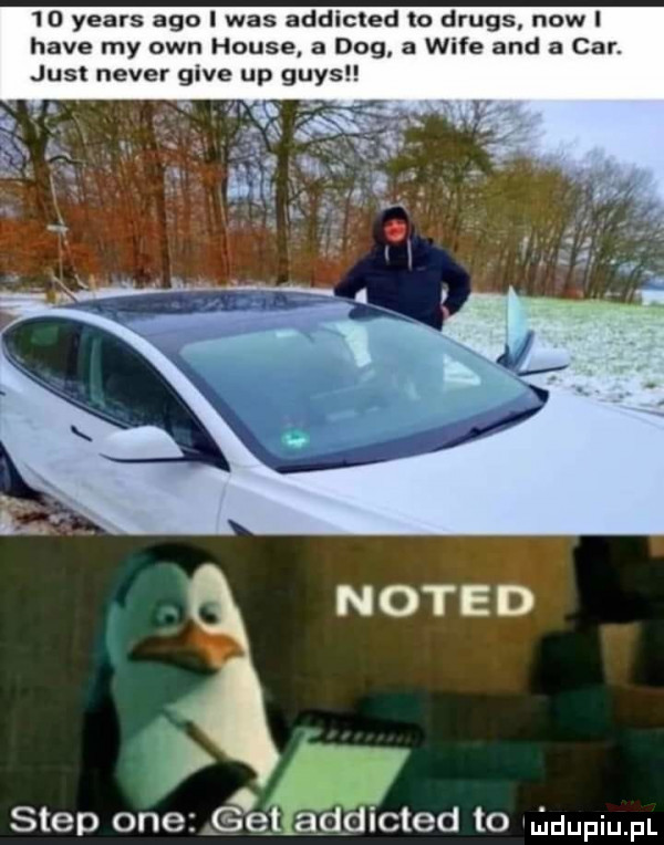 yeats ago i was addicted to drugs noel hace my ozn house a dog a wice and a car. just neper gide up gay. lum eb step one ągqętiad ted to qdupqul