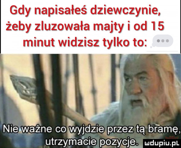 c. mgr       ﬂi ja x cz bm any w duff may j  www   ulaż u nieważne coavyjdźiąprzez tą bramę utrzymacie go zygje