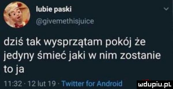 libio paski v grvemethisjuice dziś tak wysprzątam pokój że jedyny śmieć jaki w nim zostanie toja          ul   timer for android ueupiupl