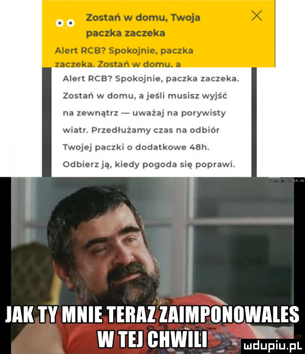 alert ncav spokojnie paczka zaczeka. zostan w domu. a jesli musisz wyjsc na zewnatrz uwazaj na porywisty wxalr pnedmzamy czas na odbior twojej paczki o dodatkowe en mniema kiedy pogoda sie poprawi.  . ą um ty mnie teraz znlmrnunwnus w m cuglu. fp