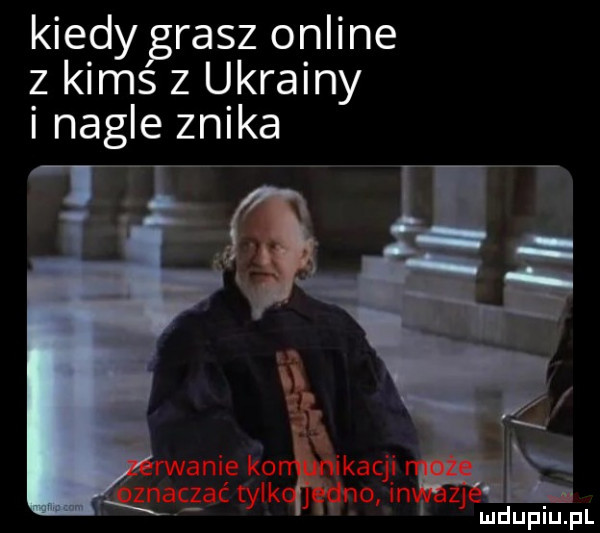kiedygrasz online z kims z ukrainy i nagle znika