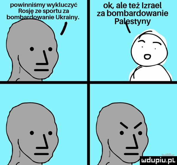 powinniśmy wykluczać ok ale też lzrael rosję ze sportu za bom. wanie ukrainy. za bombardowanie i pa szyny