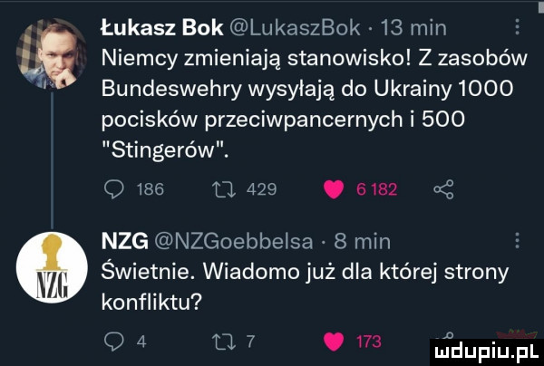 łukasz bok lukaszbok    min niemcy zmieniają stanowisko z zasobów bundeswehry wysyłają do ukrainy      pocisków przeciwpancernych i     stingerów. o            .      x nag nzgoebbelsa   min. świetnie. wiadomo już dla której strony konfliktu q   u  .     ufdupiupl