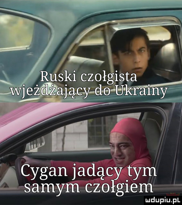i a ruski czołgista wjezśjący de uwag w cygahw admy samym czół gzem