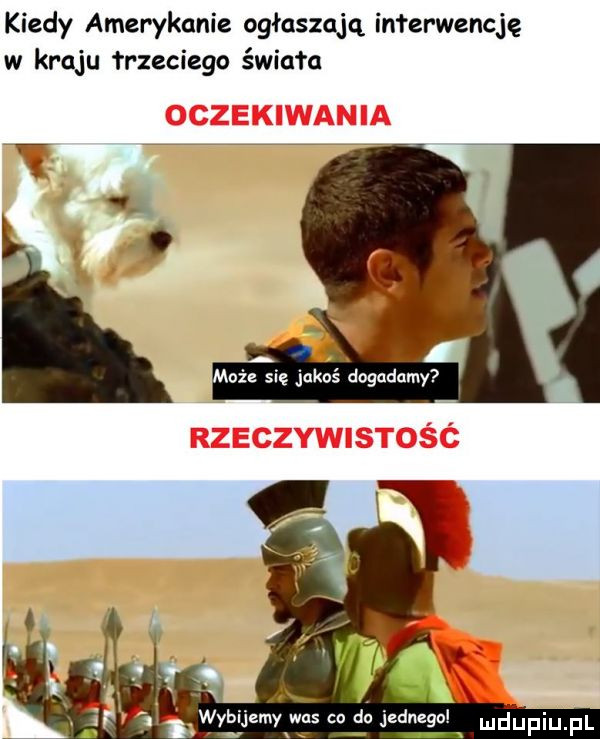 kiedy amerykanie ogłasząią interwencję w kraju trzeciego świata   x. wybijemy was co do jednego