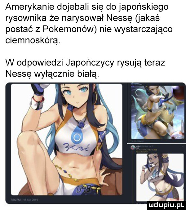 amerykanie dojebali się do japońskiego rysownika że narysował nassę jakaś postać z pokemonów nie wystarczajaco ciemnoskórą. w odpowiedzi japończycy rysują teraz nassę wyłącznie białą