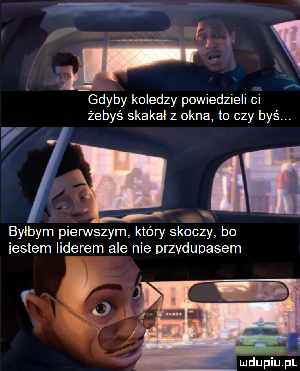 ma. a amp ﬁ ą gdyby koledzy powiedzieli ci żebyś skakał z okna to czy byś. abakankami byłbym pierwszym który skoczy bo iestem iiderem ale nie przvduoasem